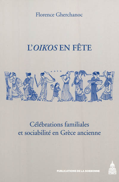 L'oïkos en fête : célébrations familiales et sociabilité en Grèce ancienne