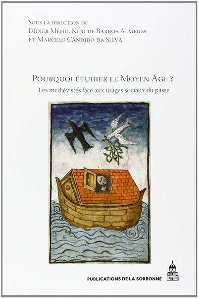 Pourquoi étudier le Moyen âge ? : les médiévistes face aux usages sociaux du passé : actes du colloque tenu à l'Université de São Paulo du 7 au 9 mai 2008