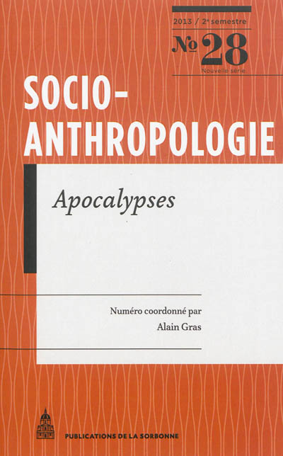 Socio-anthropologie : revue interdisciplinaire de sciences sociales. . 28 , Apocalypses : imaginaires de la fin du monde