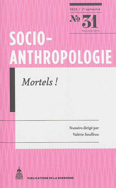 Socio-anthropologie : revue interdisciplinaire de sciences sociales. . 31 , Mortels ! : imaginaires de la mort au début du XXIe siècle