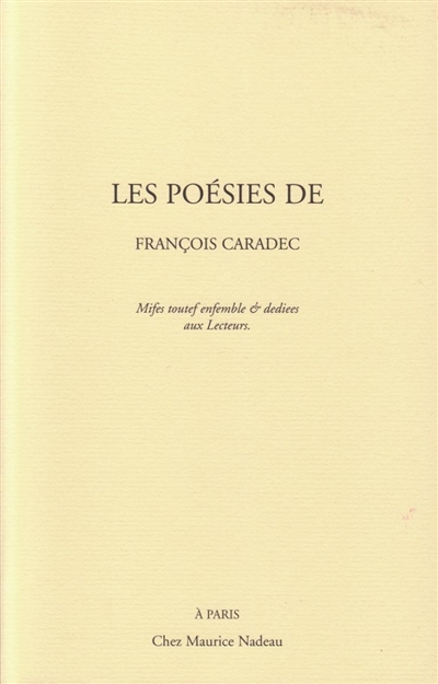 Les poésies de François Caradec : mises toutes ensemble & dédiées aux lecteurs