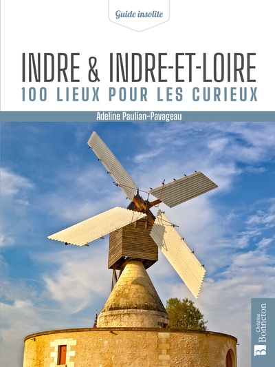 Indre et Indre-et-Loire : 100 lieux pour les curieux