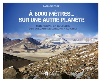 A 6000 mètres sur une autre planète : ascensions en solitaire des volcans de l'Atacama au Chili