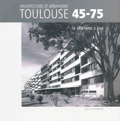 Toulouse 45-75 : la ville mise à jour, architecture et urbanisme