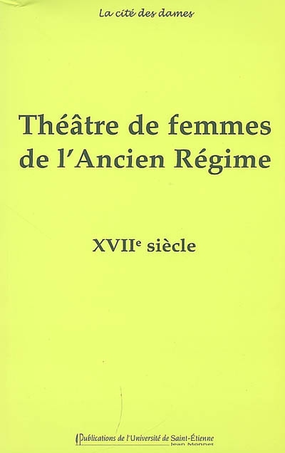 Théâtre de femmes de l'Ancien Régime. 2 , XVIIe siècle