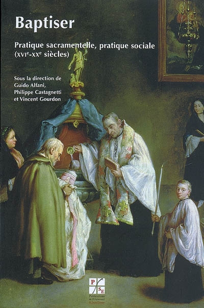 Baptiser : pratique sacramentelle, pratique sociale, XVIe-XXe siècle