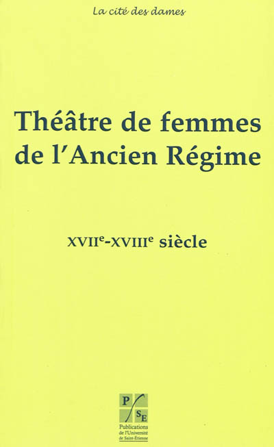 Théâtre de femmes de l'Ancien Régime. 3 , XVIIe-XVIIIe siècle