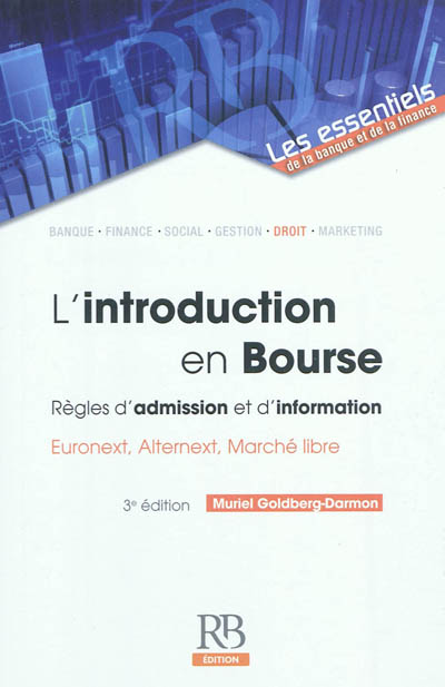 L'introduction en bourse : les règles d'admission et d'information : Eurolist, Alternext, marché libre