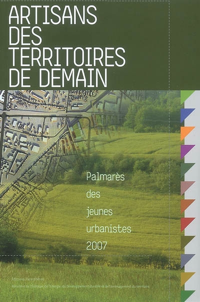 Palmarès des jeunes urbanistes 2007 : Artisans des territoires de demain ;