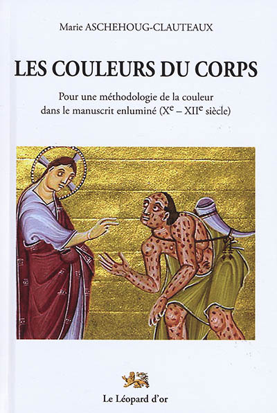 Les couleurs du corps : pour une méthodologie de la couleur dans le manuscrit enluminé : Xe-XIIe siècle