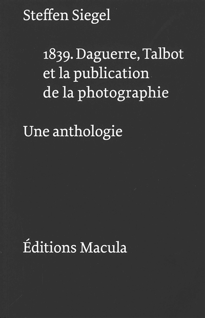 1839 : Daguerre, Talbot et la publication de la photographie : anthologie