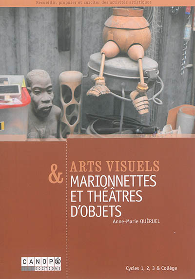 Arts visuels & marionnettes et théâtres d'objets : cycles 1, 2, 3 & collège