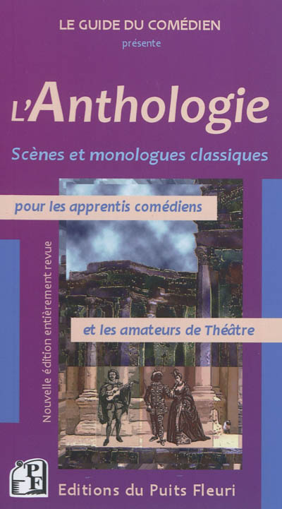 L'anthologie : scènes et monologues classiques pour les apprentis comédiens et les amateurs de théâtre