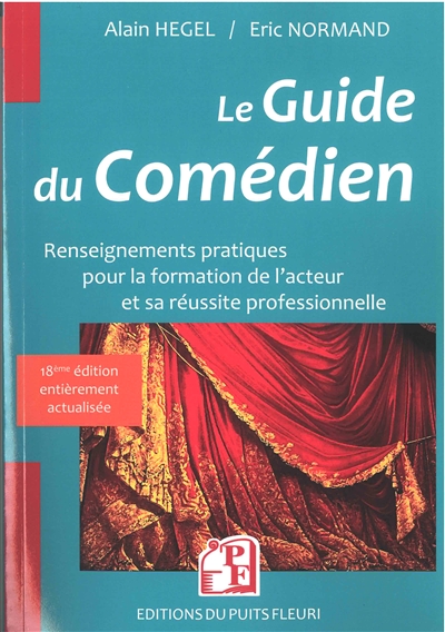 Le guide du comédien : renseignements pratiques pour la formation de l'acteur et son insertion professionnelle