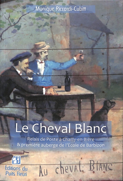 Le Cheval blanc : relais de poste à Chailly-en-Bière & première auberge de l'école de Barbizon