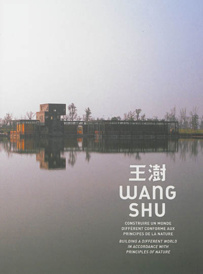 Wang Shu : construire un monde différent conforme aux principes de la nature : leçon inaugurale de l'École de Chaillot