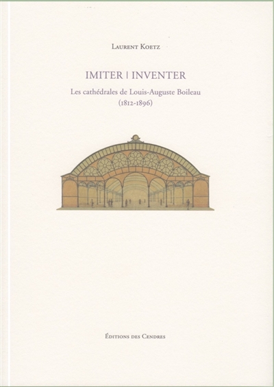 Imiter, inventer : les cathédrales de Louis-Auguste Boileau, 1812-1896