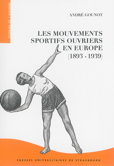 Les mouvements sportifs ouvriers en Europe,1893-1939 : dimensions transnationales et déclinaisons locales