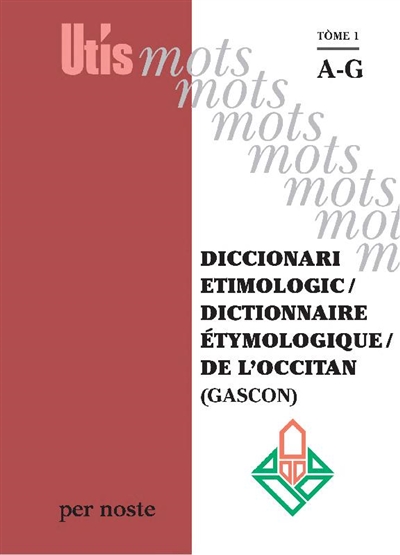 Diccionari etimologic = Dictionnaire étymologique de l'occitan (gascon). 1 , A-G