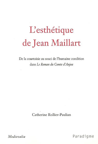 L'esthétique de Jean Maillart : de la courtoisie au souci de l'humaine condition dans "Le roman du comte d'Anjou"