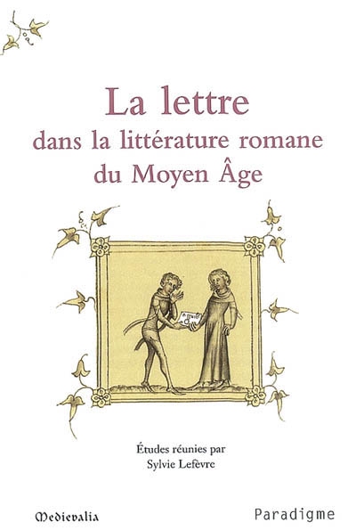 La lettre dans la littérature romane du Moyen âge : journées d'études, 10-11 octobre 2003, École normale supérieure