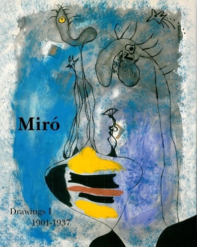 Joan Miro : catalogue raisonné, drawings. Volume I , 1901-1937
