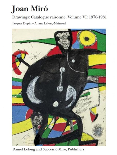 Joan Miro : catalogue raisonné : drawings. 6 , 1978-1981