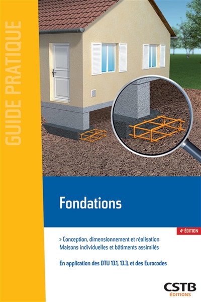 Fondations : conception, dimensionnement et réalisation : maisons individuelles et bâtiments assimilés : en application des DTU 13.1, 13.3 et des Eurocodes