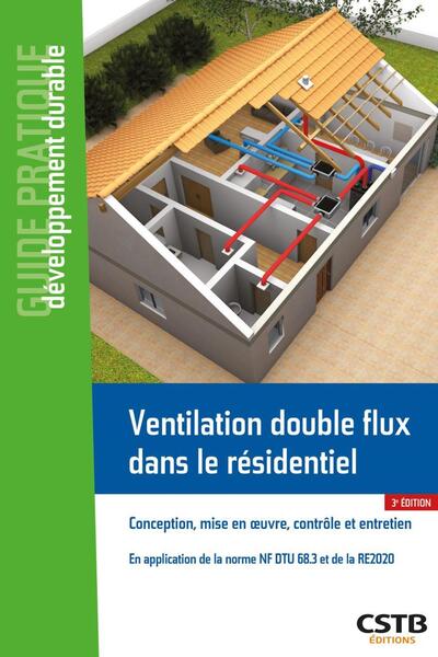 Ventilation double flux dans le résidentiel : conception, mise en oeuvre, contrôle et entretien