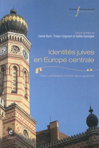 Identités juives en Europe centrale : des Lumières à l'entre-deux-guerres : [colloque, Dijon, décembre 2006] ;