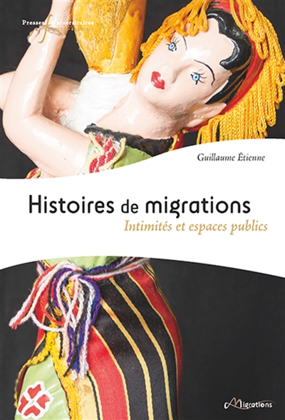 Histoires de migrations : intimités et espaces publics : [exposition, Hôtel Cabu-Musée d'histoire et d'archéologie, Orléans, 24 mars-9 juillet 2017]