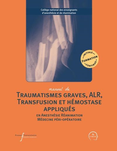Manuel de traumatismes graves, ALR, transfusion et hémostase appliqués en anesthésie réanimation et médecine péri-opératoire