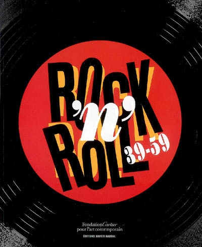 Rock'n'roll 1939-1959 : exposition, Paris, Fondation Cartier pour l'art contemporain, 22 juin-28 oct. 2007