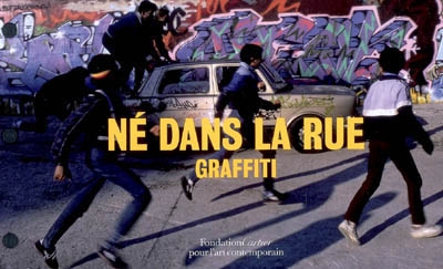 Né dans la rue :. les origines du graffiti : graffiti, exposition, Fondation Cartier pour l'art contemporain, du 7 juillet au 29 novembre 2009