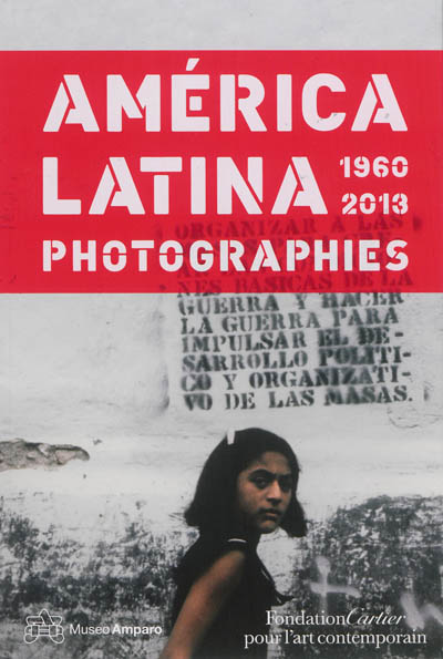 America latina, 1960-2013 : [exposition, Paris, fondation Cartier pour l'art contemporain, du 19 novembre 2013 au au 6 avril 2014]