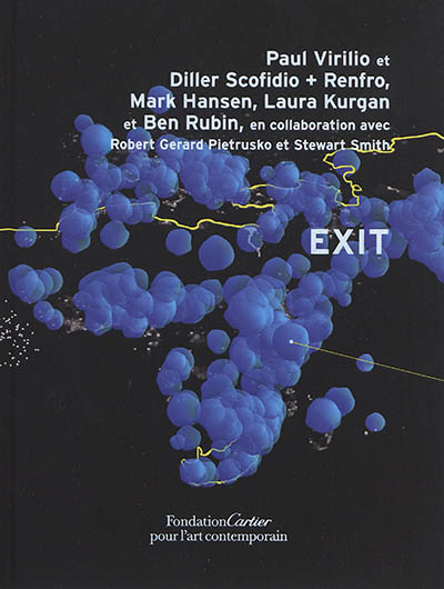 Exit : Paul Virilio et Diller Scofidio + Renfro, Mark Hansen, Laura Kurgan, en collaboration avec Robert Gerard Pietruski et Stewart Smith