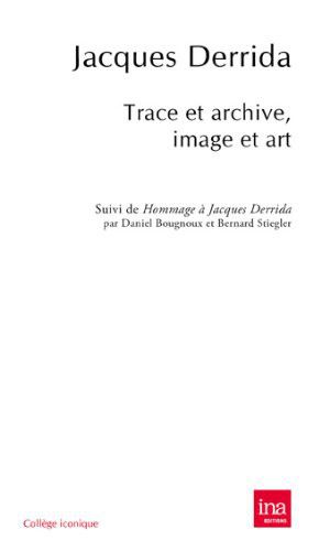 Trace et archive, image et art Suivi de Pour Jacques Derrida