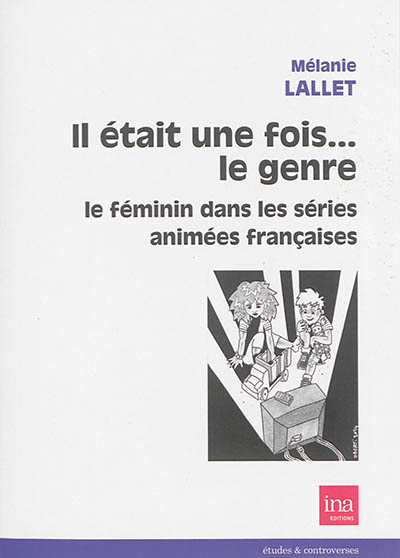 Il était une fois le genre : le féminin dans les séries animées françaises