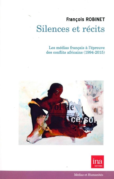 Silences et récits : les médias français à l'épreuve des conflits africains, 1994-2015