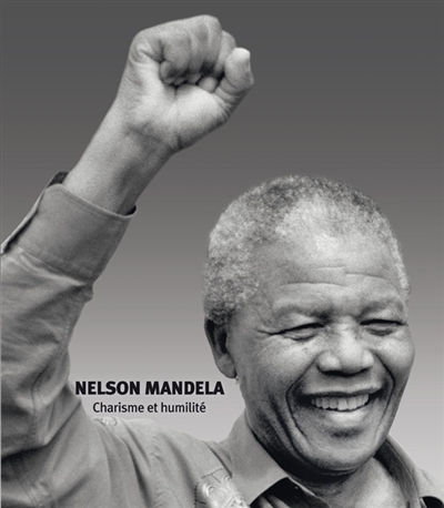 Nelson Mandela : charisme et humilité