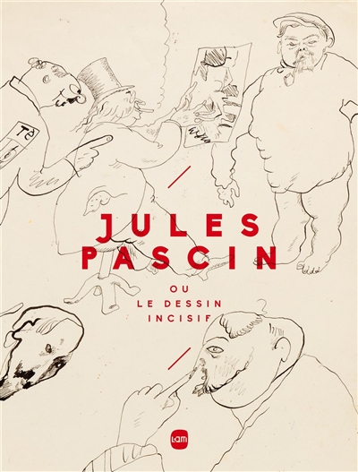 Jules Pascin ou Le dessin incisif : [exposition, Lille, LaM, Lille métropole, musée d'art moderne, d'art contemporain et d'art brut, 25 juin-25 septembre 2016]