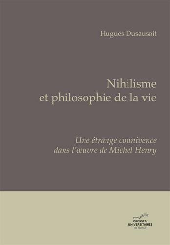 Nihilisme et philosophie de la vie : une étrange connivence dans l'oeuvre de Michel Henry