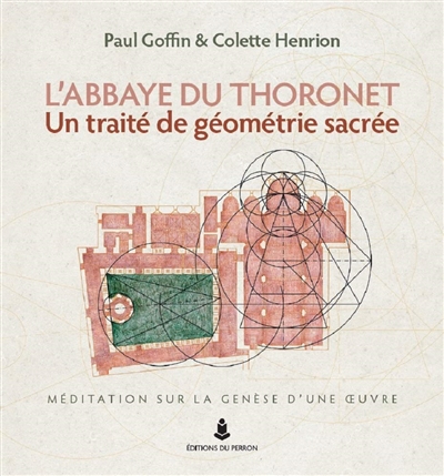 L'abbaye du Thoronet : un traité de géométrie sacrée : méditation sur la genèse d'une œuvre