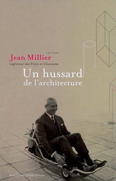 Jean Millier, 1917-2006, ingénieur des ponts et chaussées, un hussard de l'architecture
