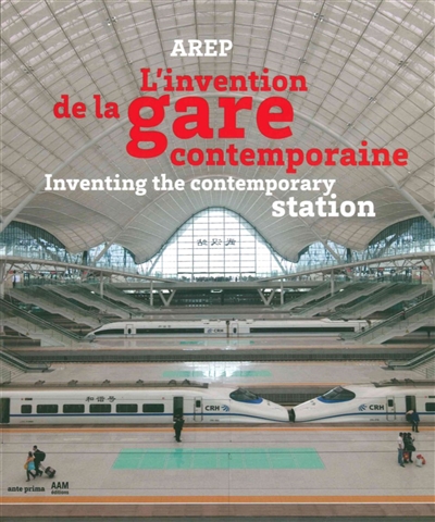 L'invention de la gare contemporaine = Inventing the contemporary station