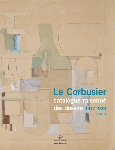 Le Corbusier : catalogue des dessins. Tome II , Début de l'activité picturale, 1917-1928