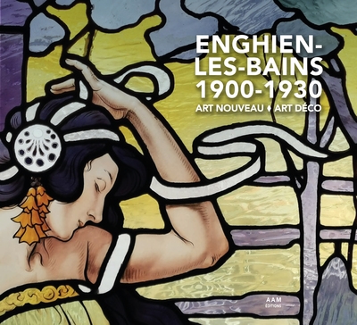 Enghien-les-Bains 1900-1930 : Art nouveau, Art déco