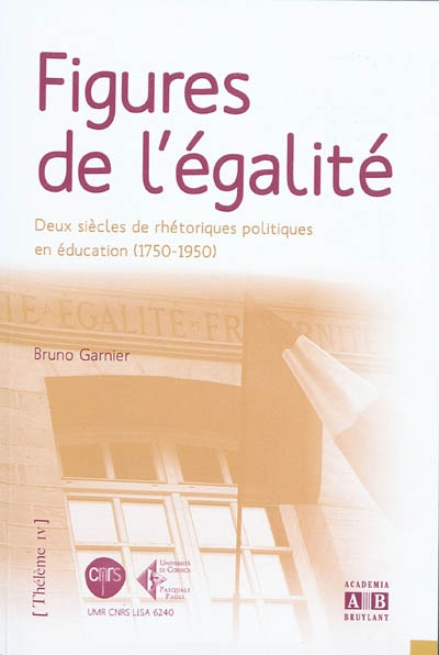 Figures de l'égalité : deux siècles de rhétoriques politiques en éducation (1750-1950)