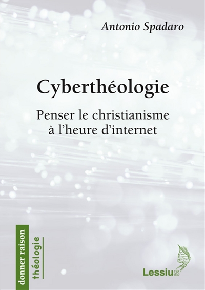 Cyberthéologie : penser le christianisme à l'heure d'internet