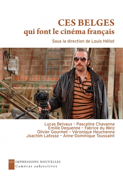 Ces Belges qui font le cinéma français : entretiens avec Émilie Dequenne, Olivier Gourmet, Anne-Dominique Toussaint...